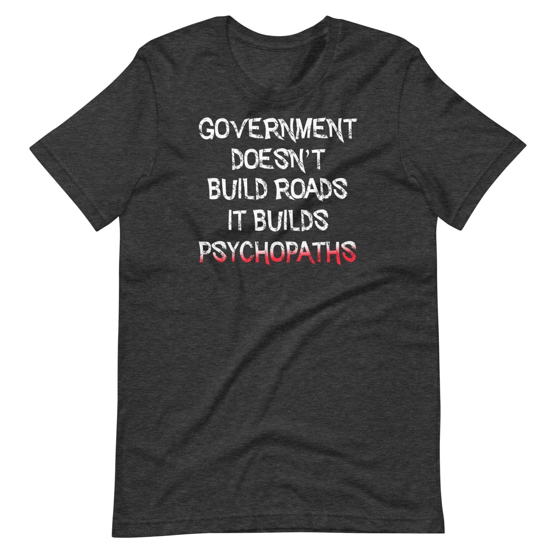 Government Builds Psychopaths Shirt