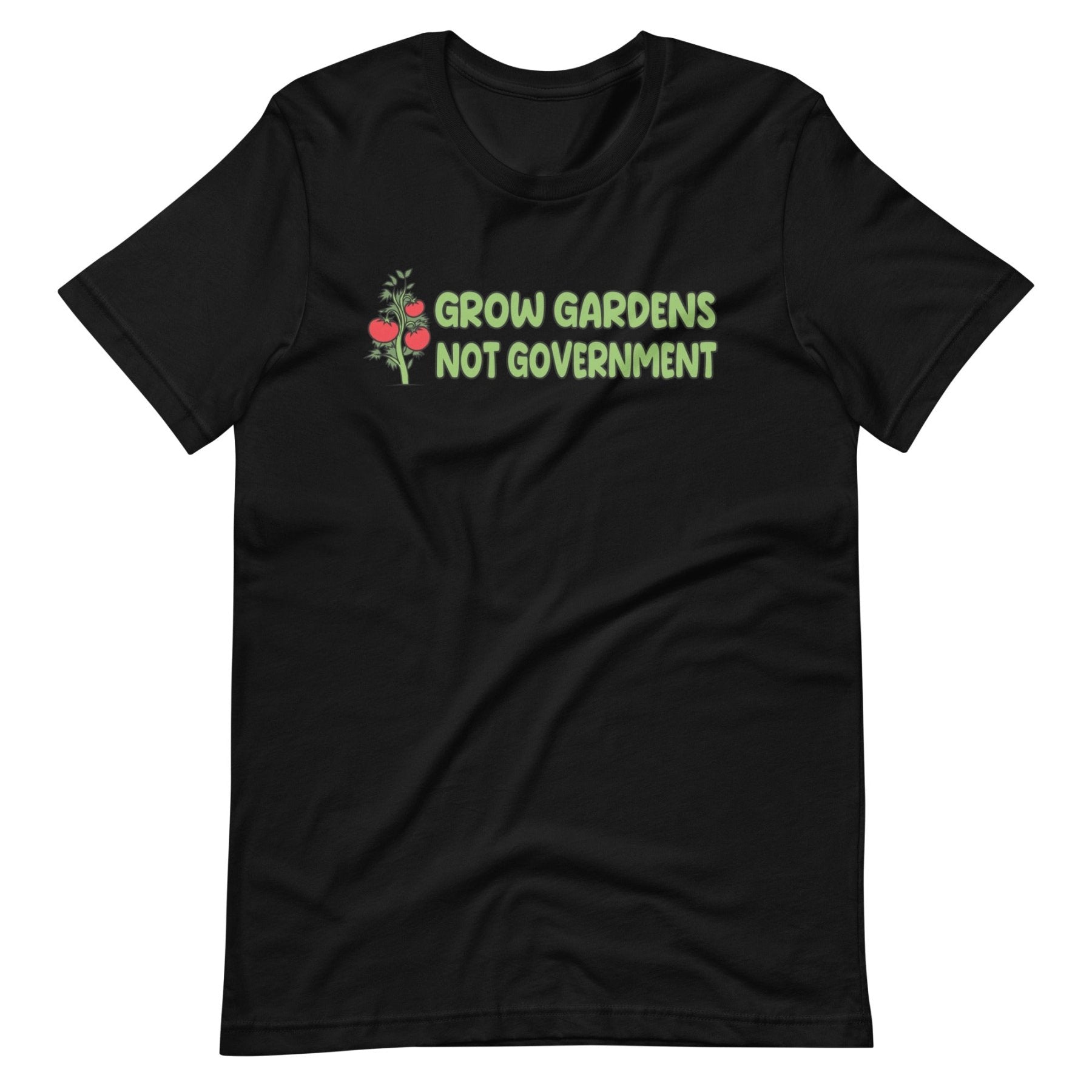 Grow Gardens Not Government Shirt