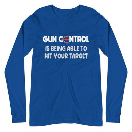 Gun Control Is Being Able To Hit Your Target Long Sleeve Shirt