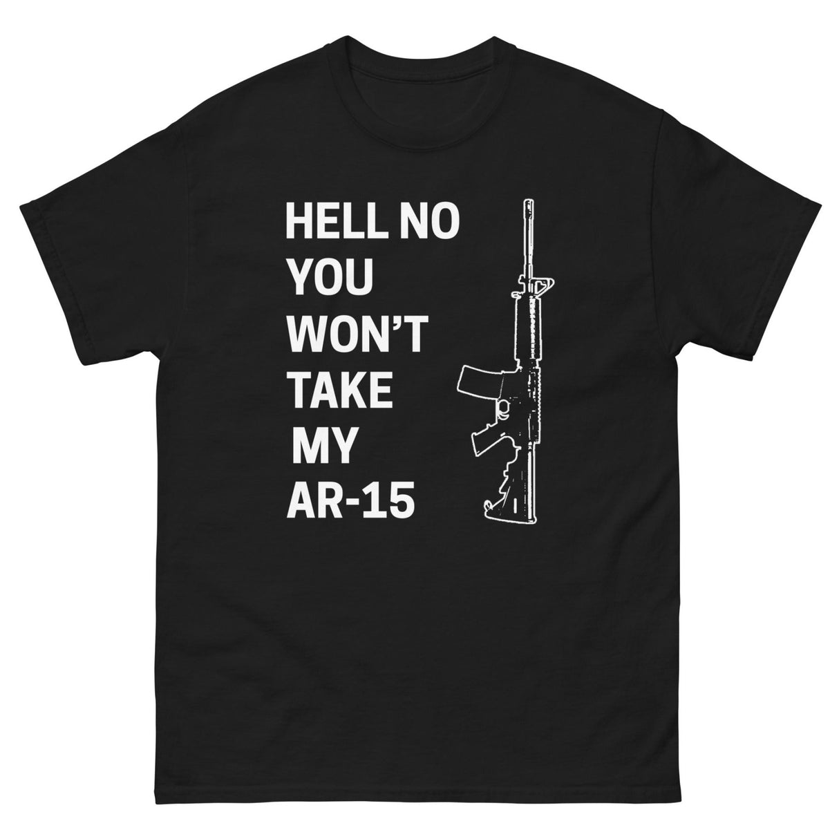 Hell No You Won't Take My AR - 15 Heavy Cotton Shirt