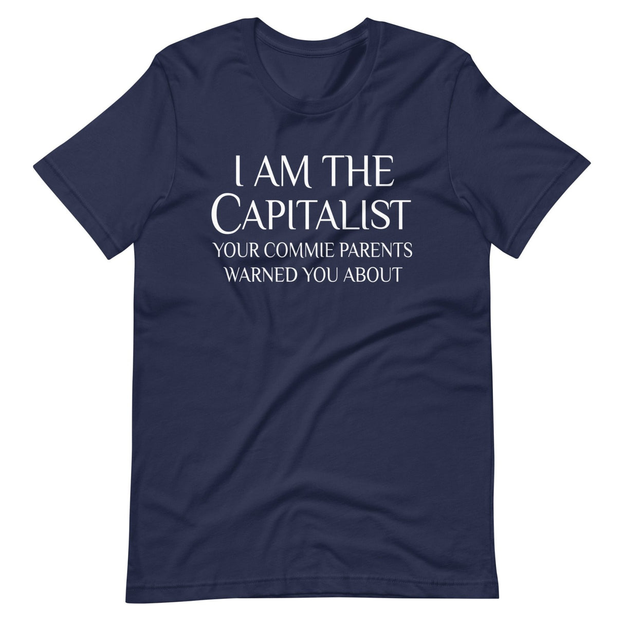 I Am The Capitalist Your Commie Parents Warned You About Shirt