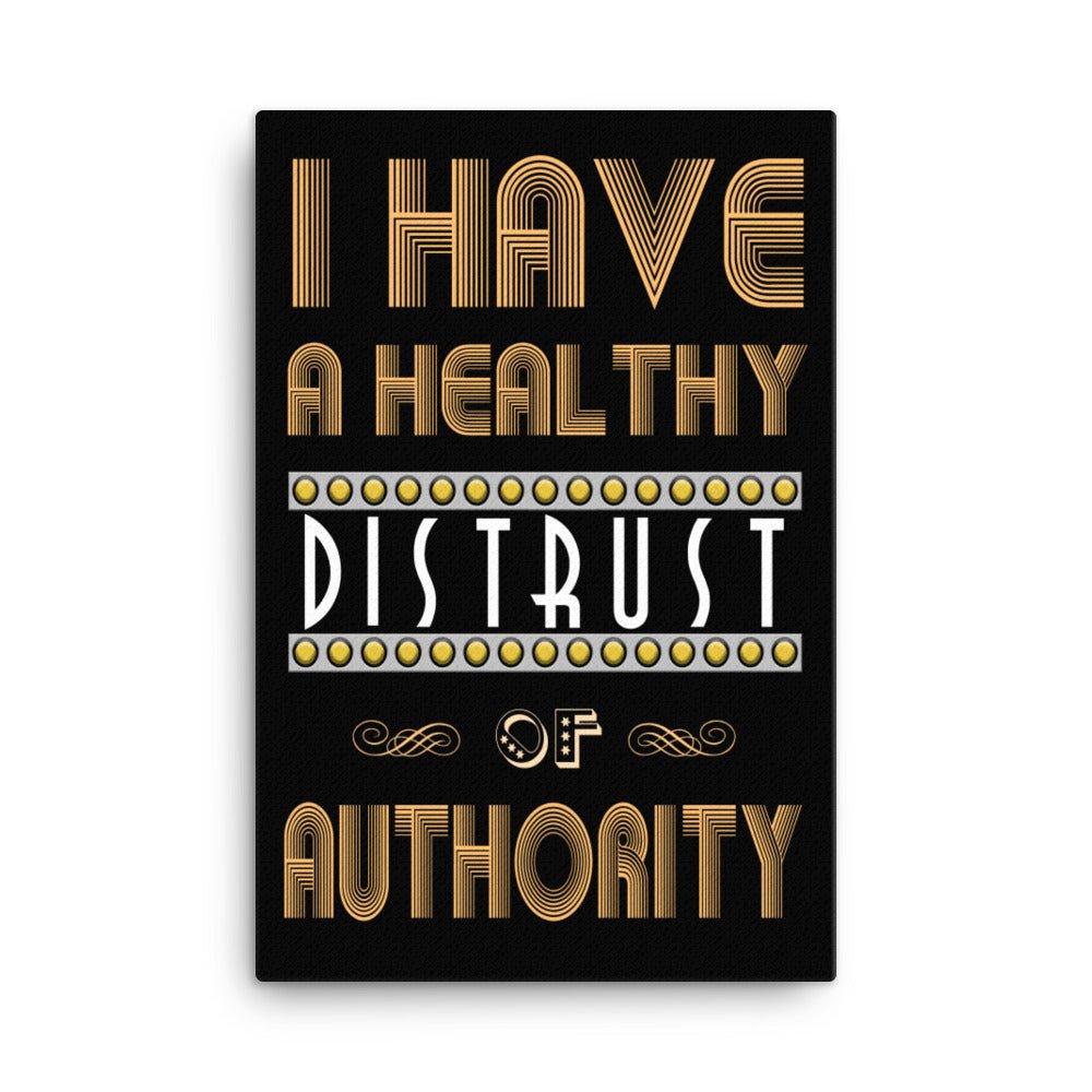 I Have a Healthy Distrust of Authority Canvas Print