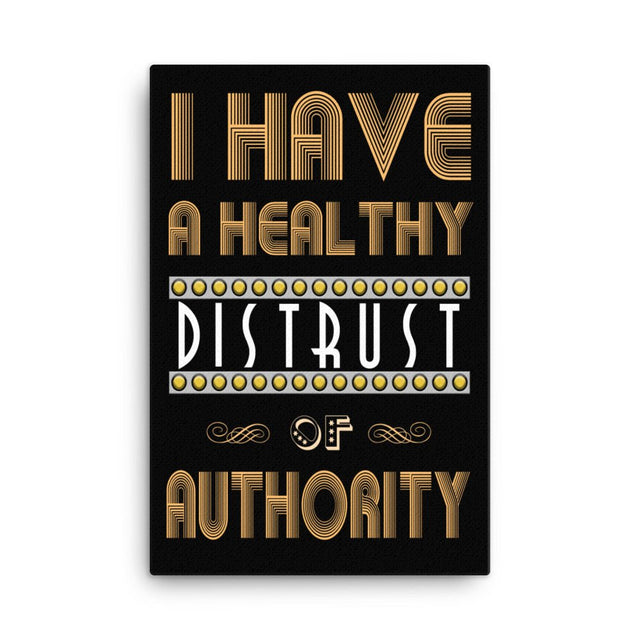 I Have a Healthy Distrust of Authority Canvas Print
