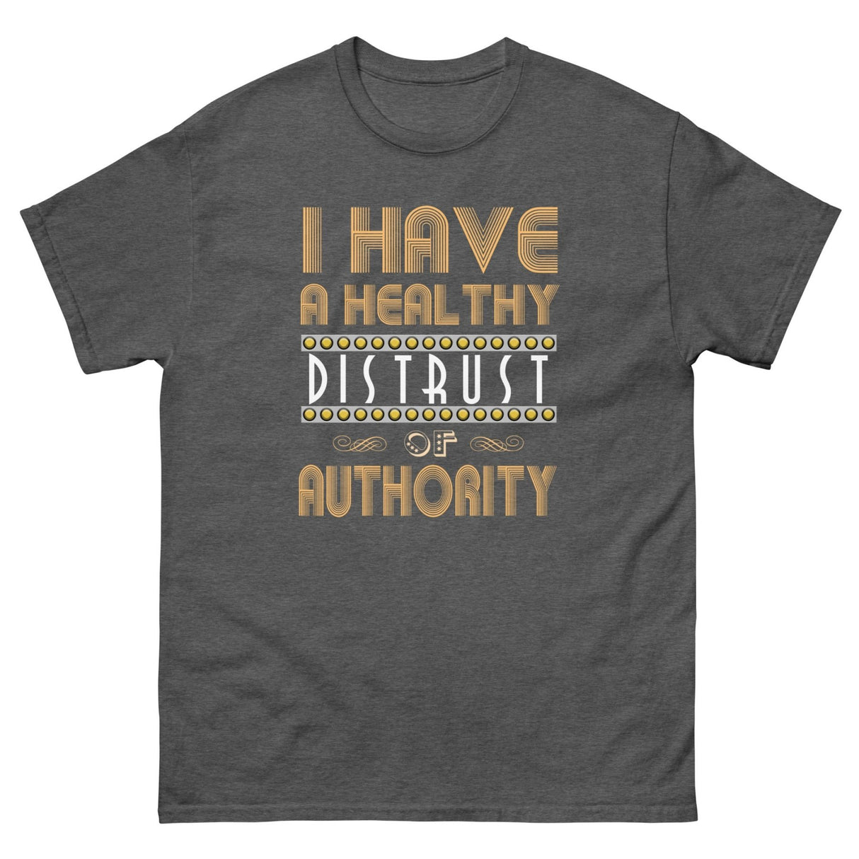 I Have a Healthy Distrust of Authority Heavy Cotton Shirt