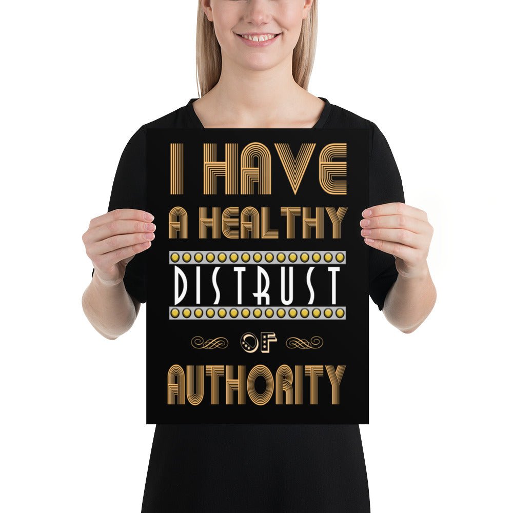 I Have a Healthy Distrust of Authority Poster