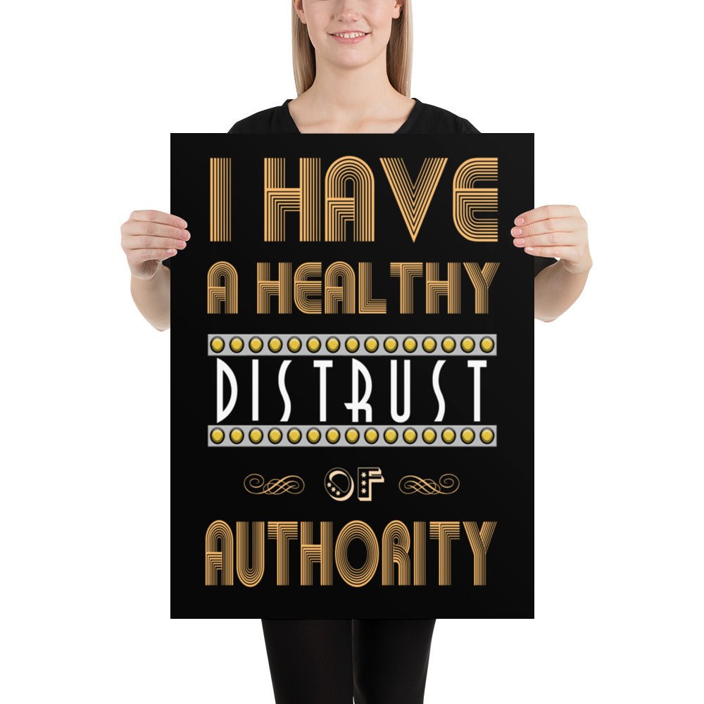 I Have a Healthy Distrust of Authority Poster