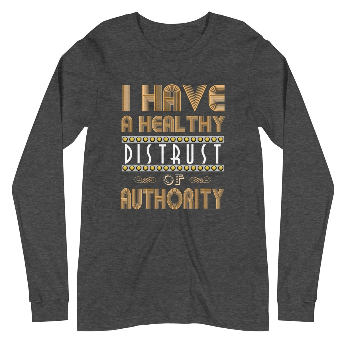 I Have a Healthy Distrust of Authority Premium Long Sleeve Shirt