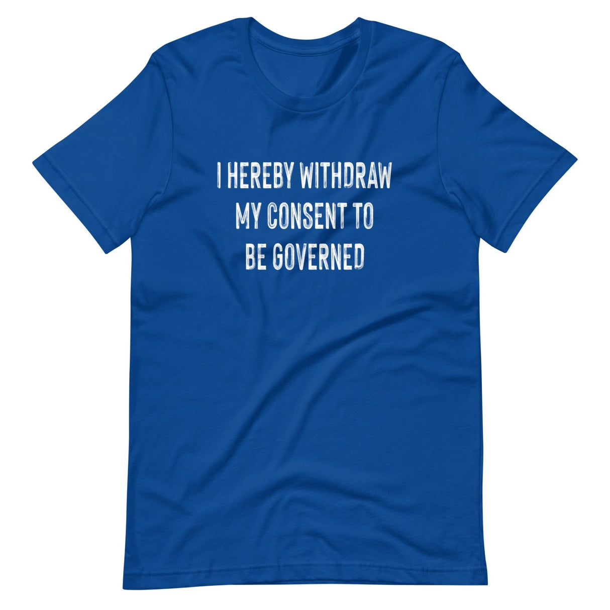 I Hereby Withdraw My Consent to Be Governed Shirt