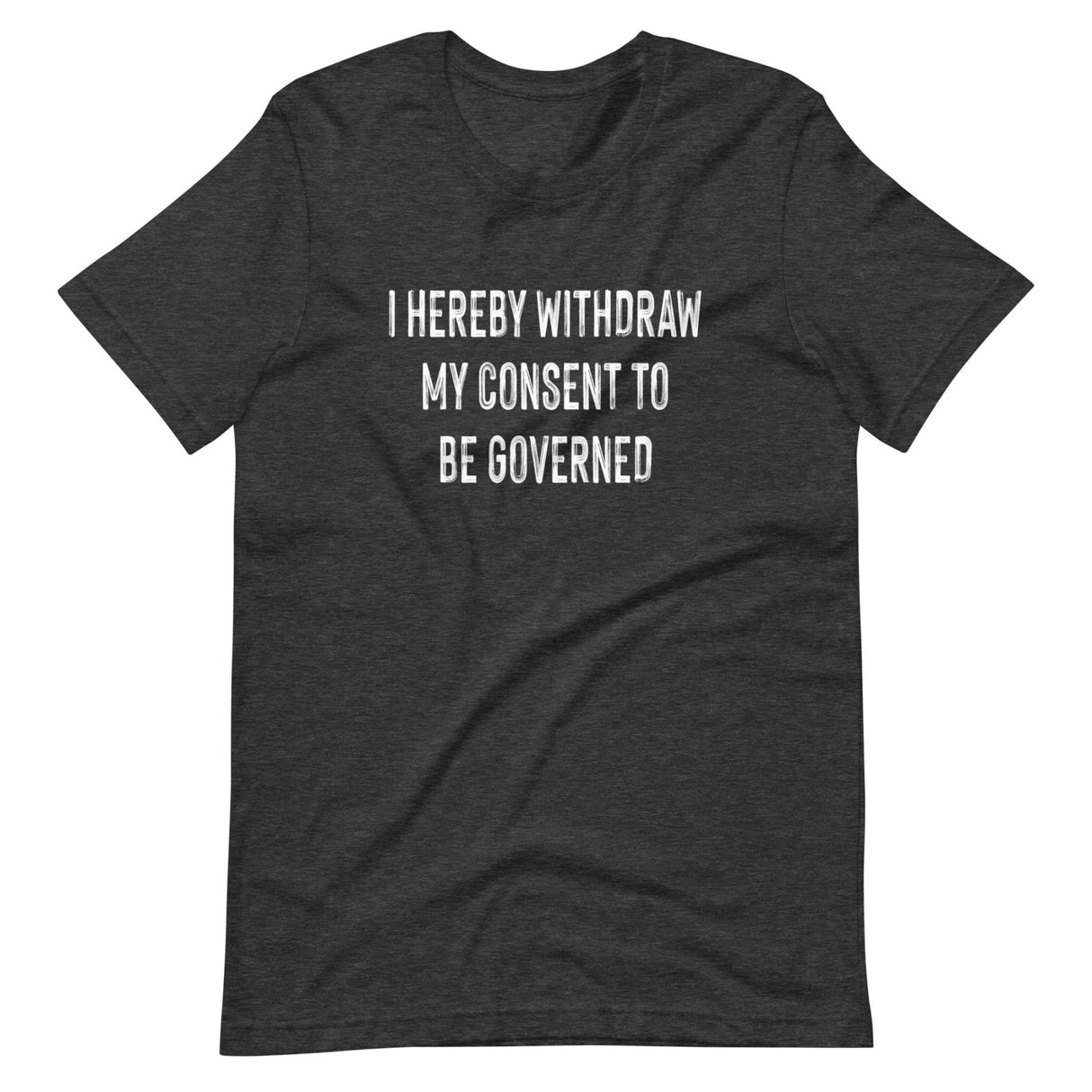 I Hereby Withdraw My Consent to Be Governed Shirt