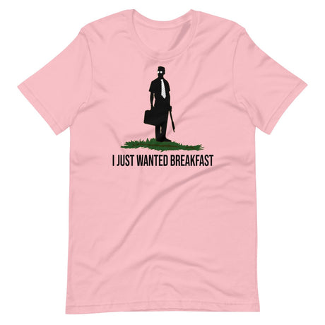I Just Wanted Breakfast Shirt