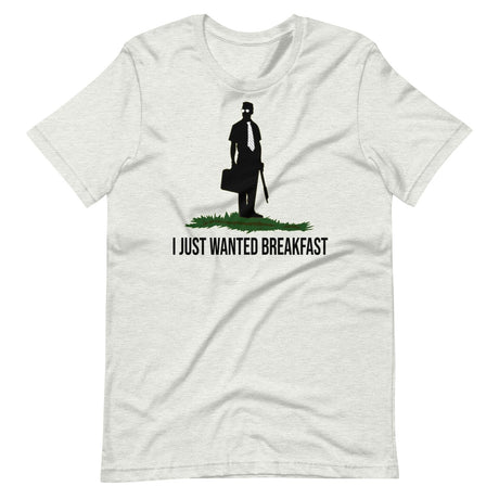 I Just Wanted Breakfast Shirt