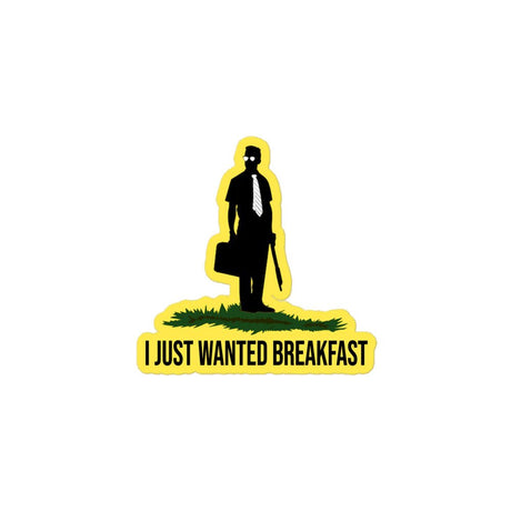 I Just Wanted Breakfast Sticker