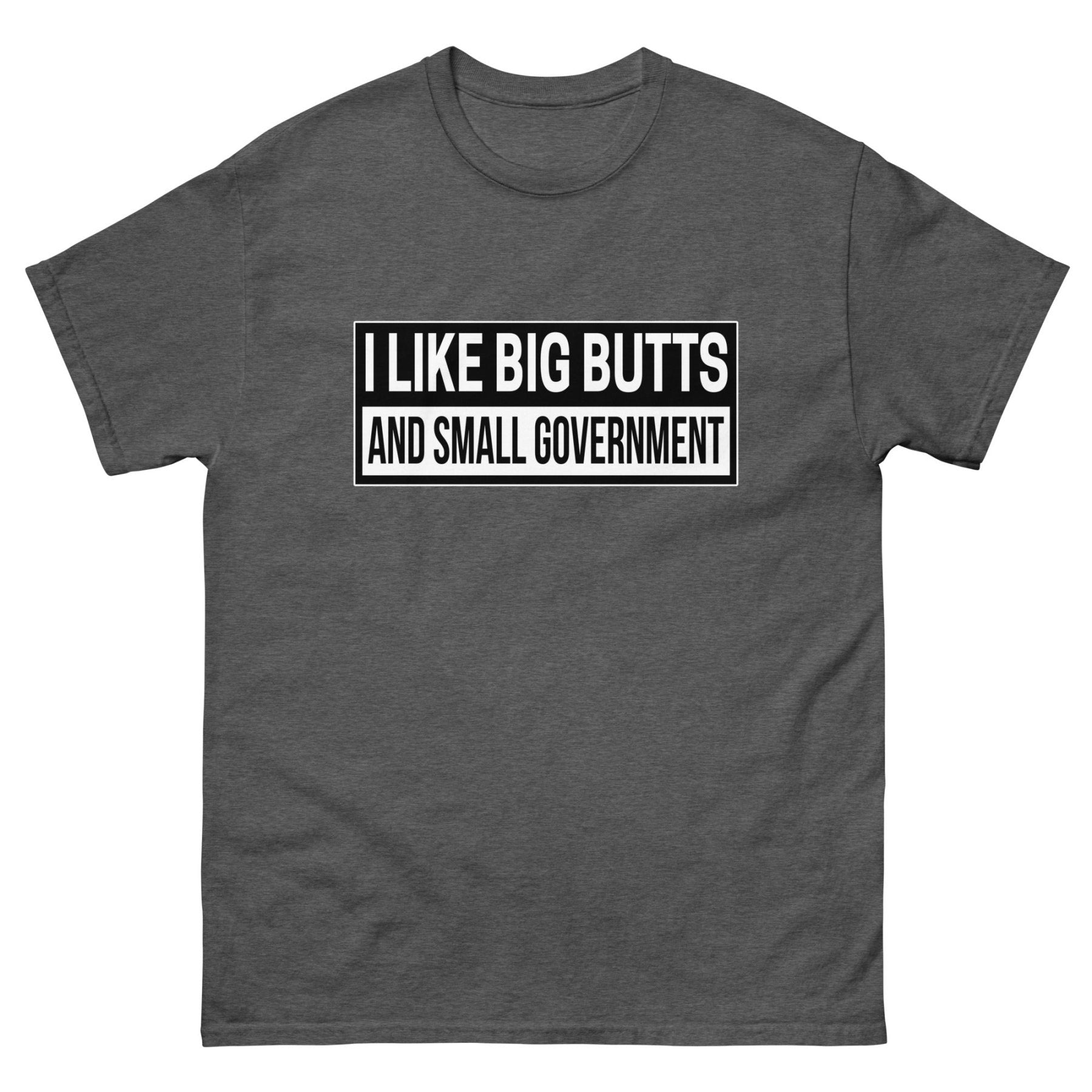 I Like Big Butts and Small Government Heavy Cotton Shirt