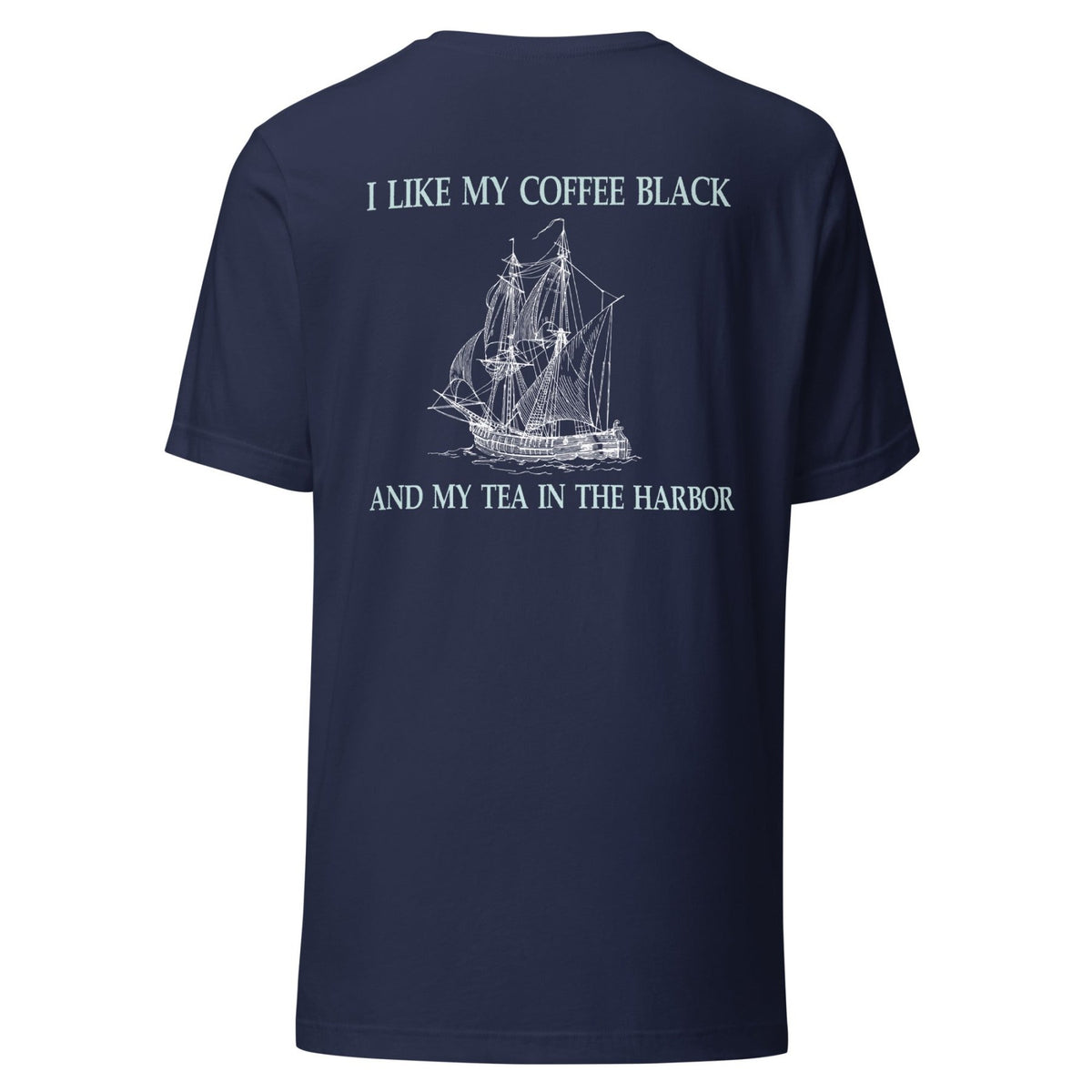 I Like My Coffee Black And My Tea In the Harbor Back Print Shirt