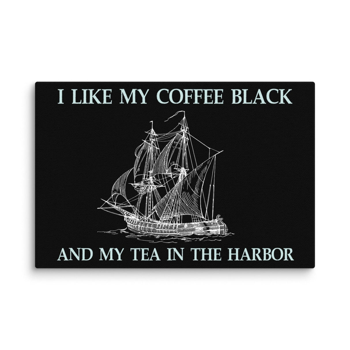 I Like My Coffee Black And My Tea In The Harbor Canvas Print