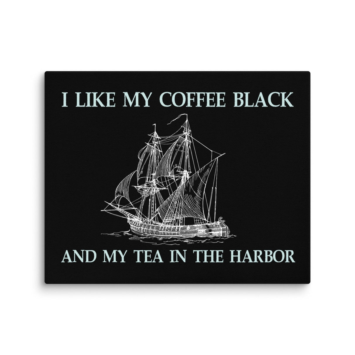 I Like My Coffee Black And My Tea In The Harbor Canvas Print