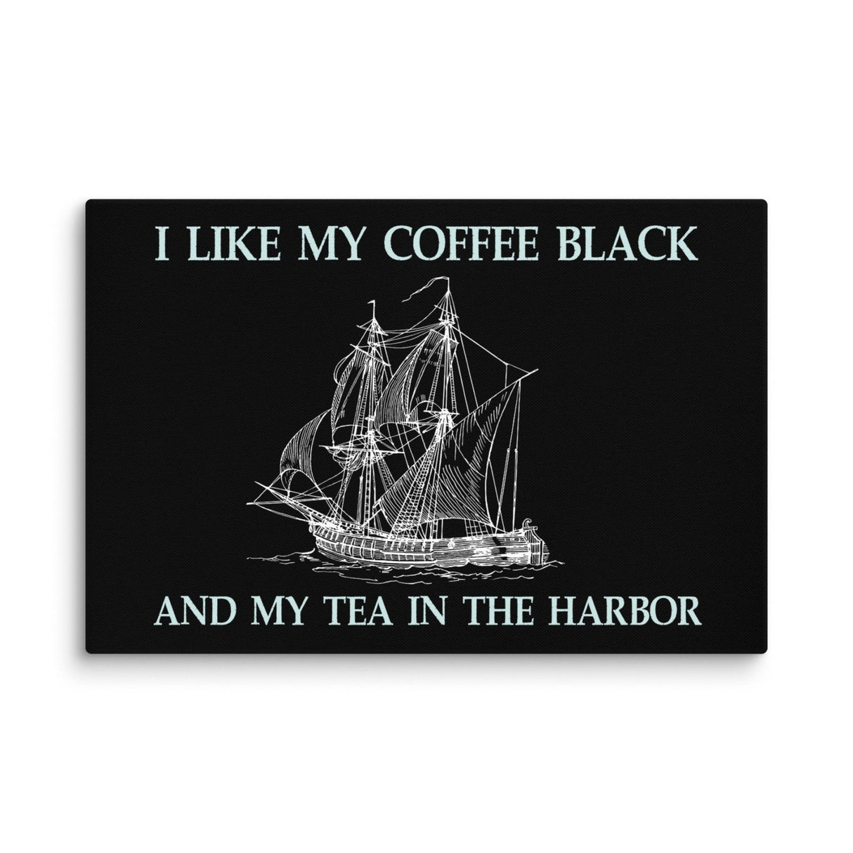 I Like My Coffee Black And My Tea In The Harbor Canvas Print