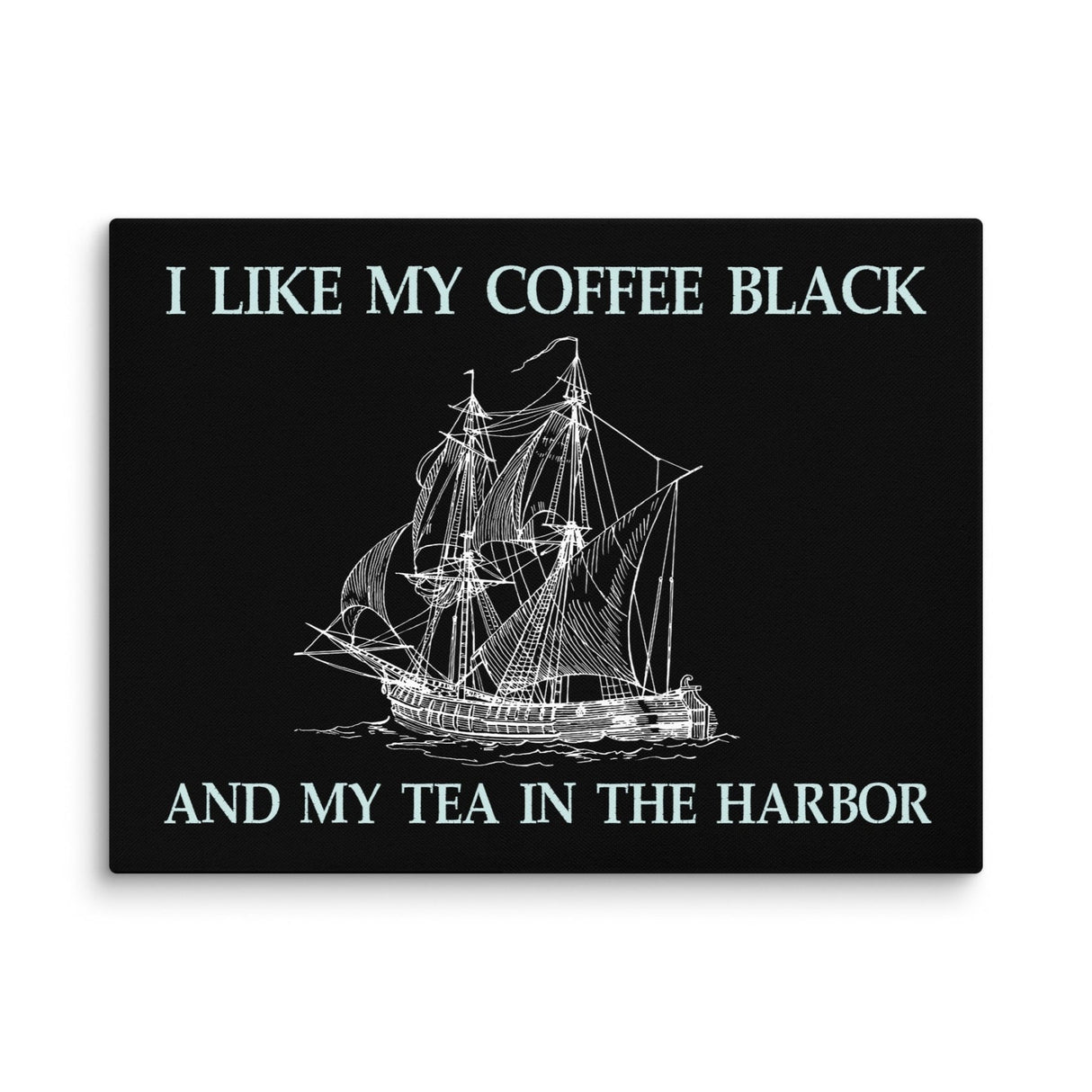 I Like My Coffee Black And My Tea In The Harbor Canvas Print