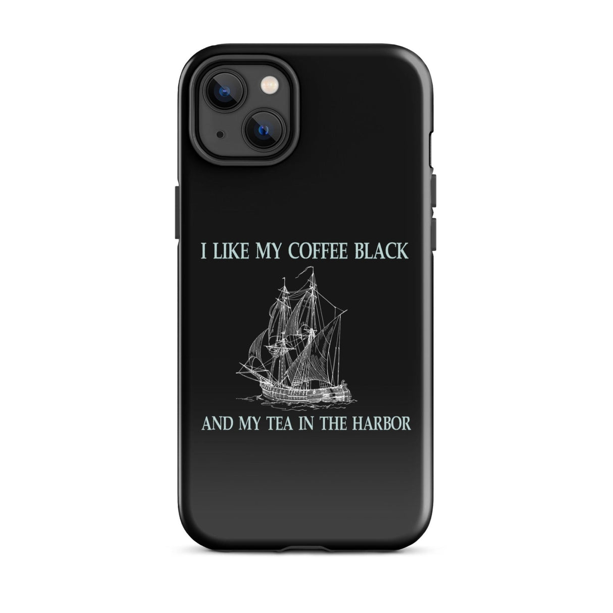 I Like My Coffee Black and My Tea in The Harbor iPhone® Case