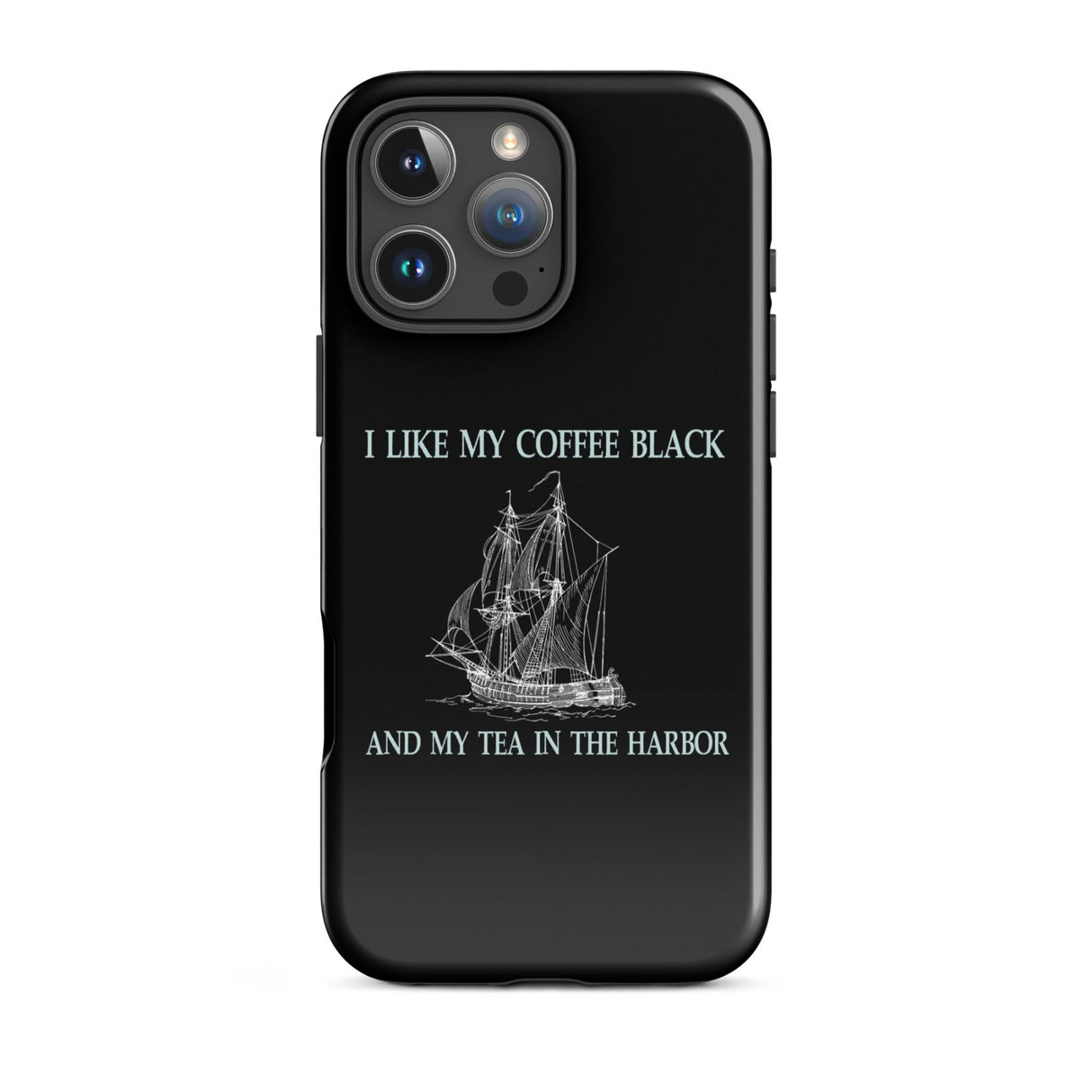 I Like My Coffee Black and My Tea in The Harbor iPhone® Case