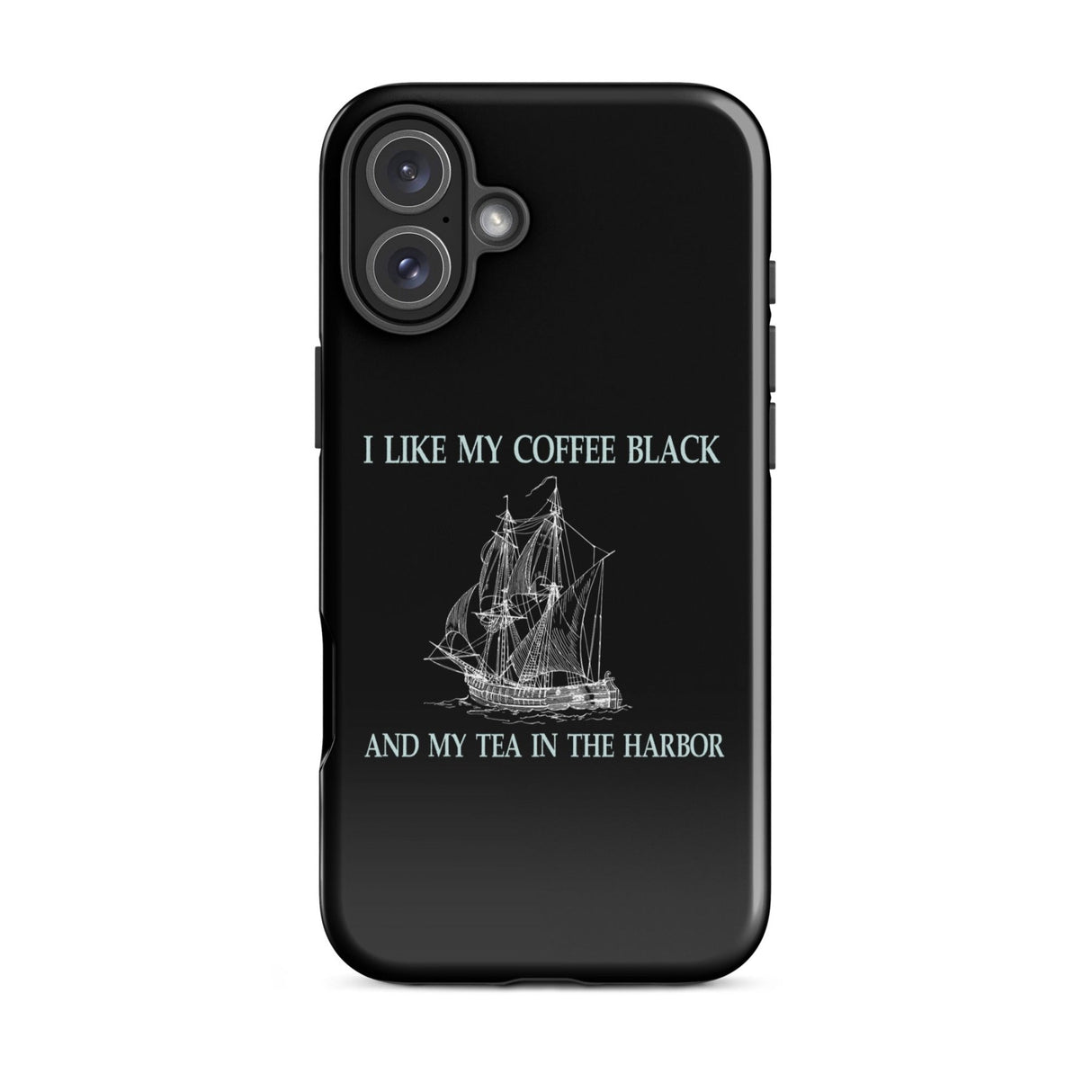 I Like My Coffee Black and My Tea in The Harbor iPhone® Case