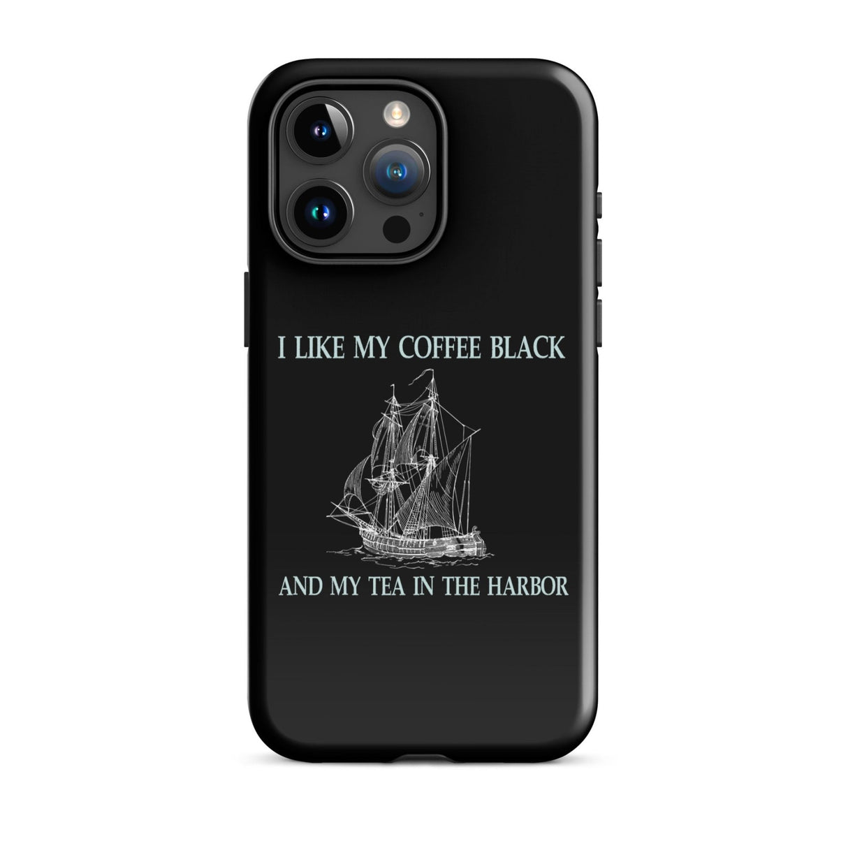 I Like My Coffee Black and My Tea in The Harbor iPhone® Case