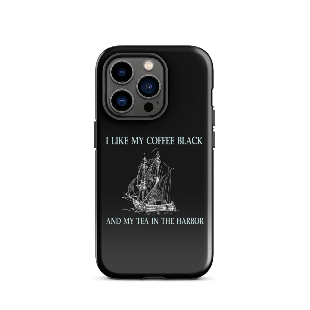 I Like My Coffee Black and My Tea in The Harbor iPhone® Case