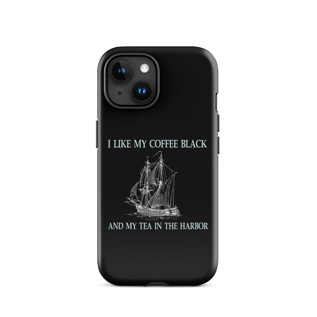 I Like My Coffee Black and My Tea in The Harbor iPhone® Case