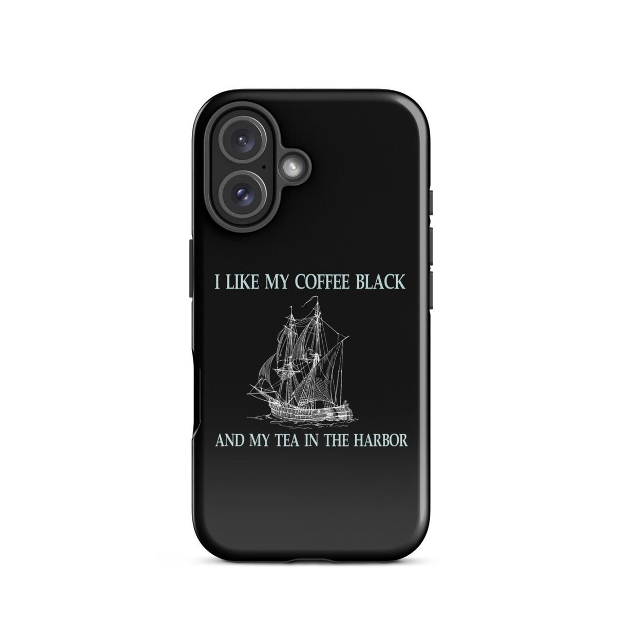 I Like My Coffee Black and My Tea in The Harbor iPhone® Case