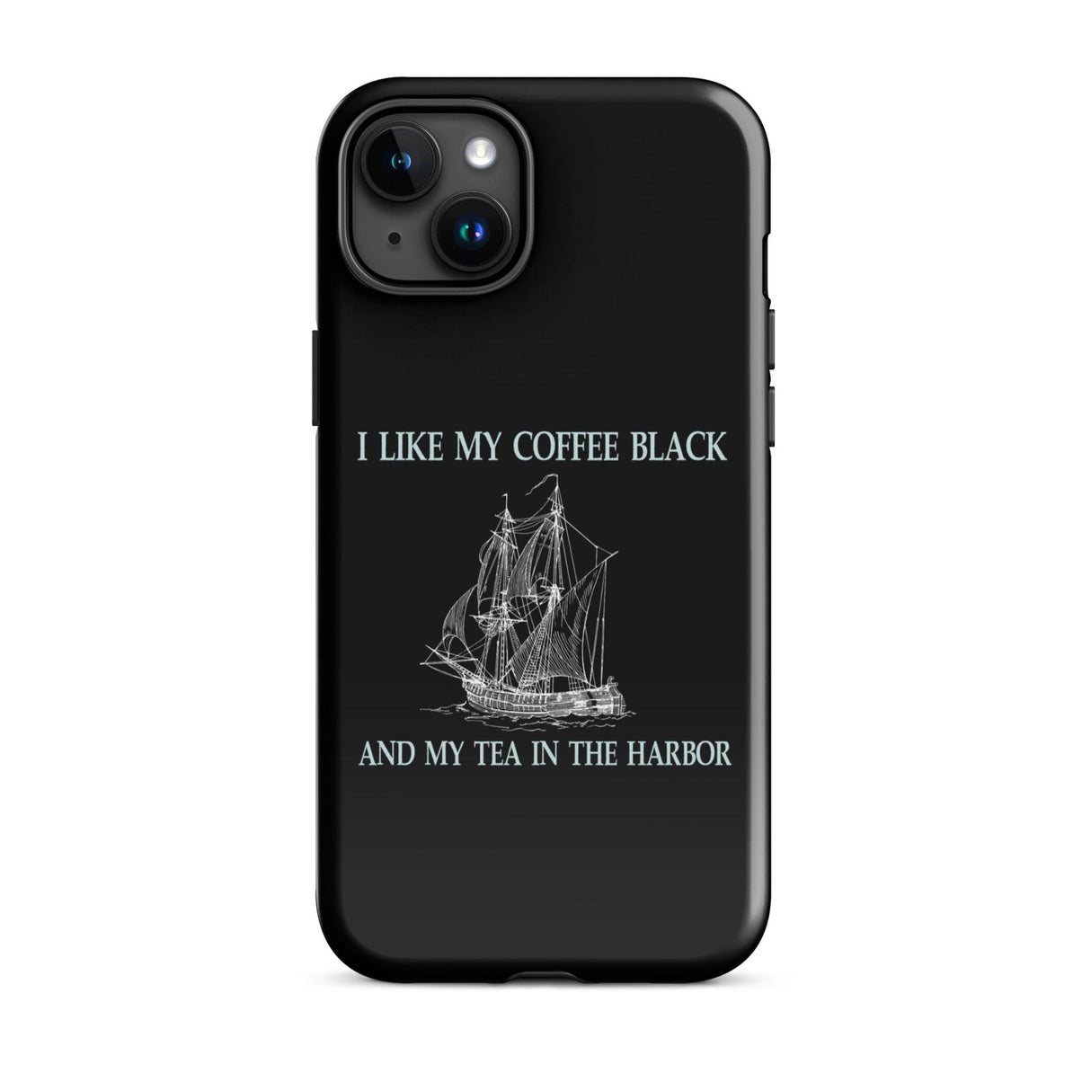 I Like My Coffee Black and My Tea in The Harbor iPhone® Case