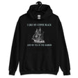 I Like My Coffee Black and Tea in The Harbor Hoodie