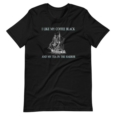 I Like My Coffee Black and Tea in The Harbor Shirt