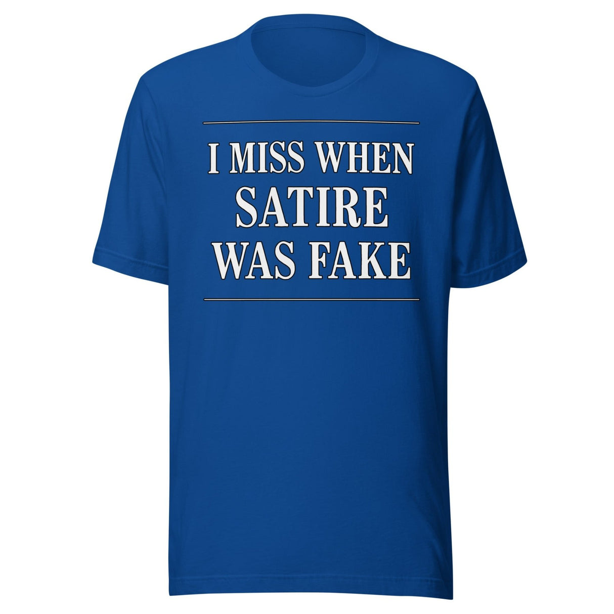 I Miss When Satire Was Fake Shirt