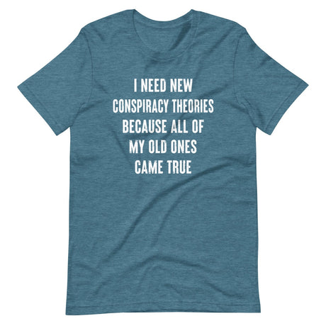 I Need New Conspiracy Theories Shirt