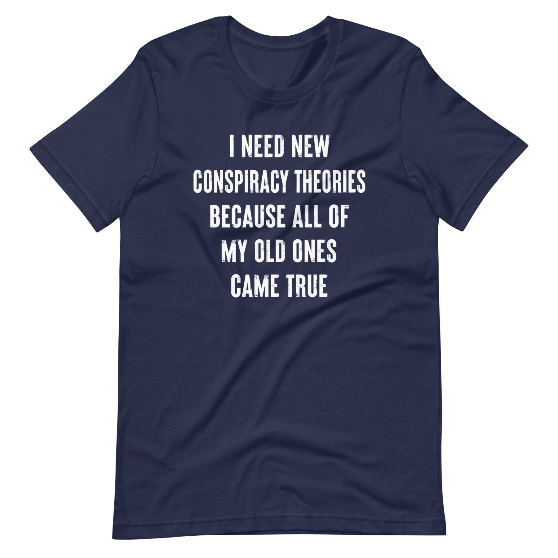 I Need New Conspiracy Theories Shirt