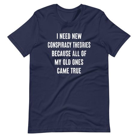 I Need New Conspiracy Theories Shirt