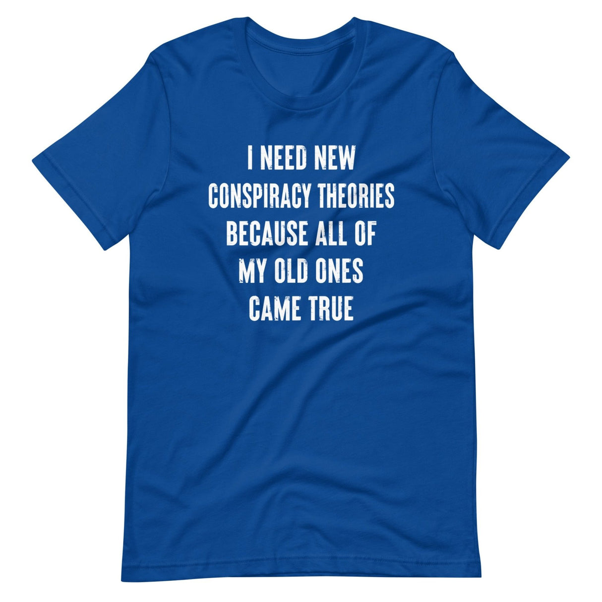 I Need New Conspiracy Theories Shirt