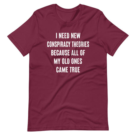 I Need New Conspiracy Theories Shirt