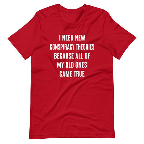 I Need New Conspiracy Theories Shirt