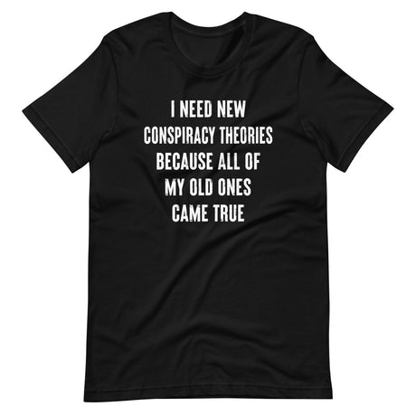 I Need New Conspiracy Theories Shirt