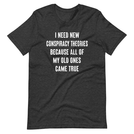 I Need New Conspiracy Theories Shirt