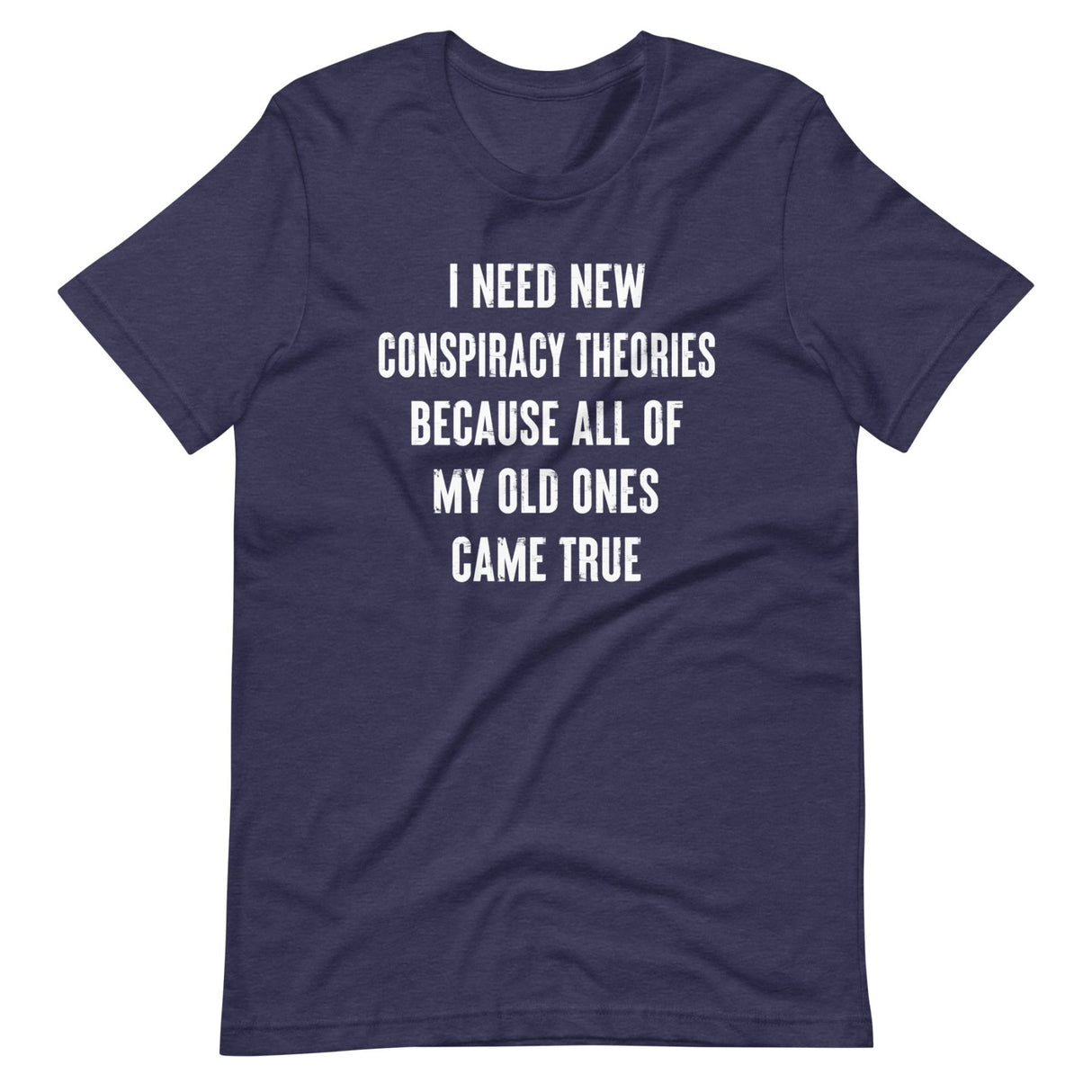 I Need New Conspiracy Theories Shirt