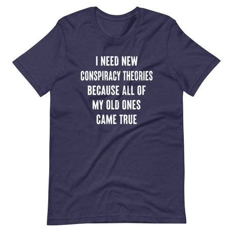 I Need New Conspiracy Theories Shirt