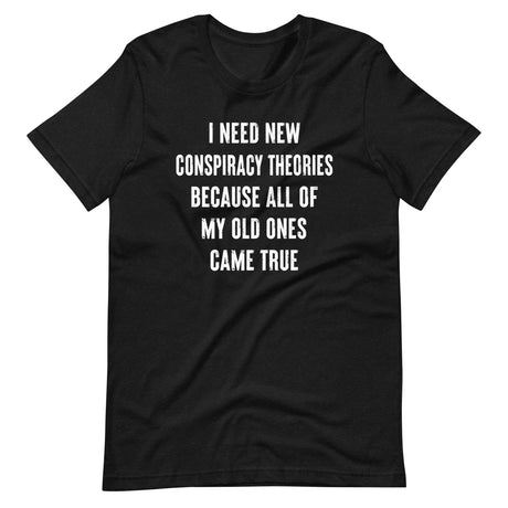I Need New Conspiracy Theories Shirt