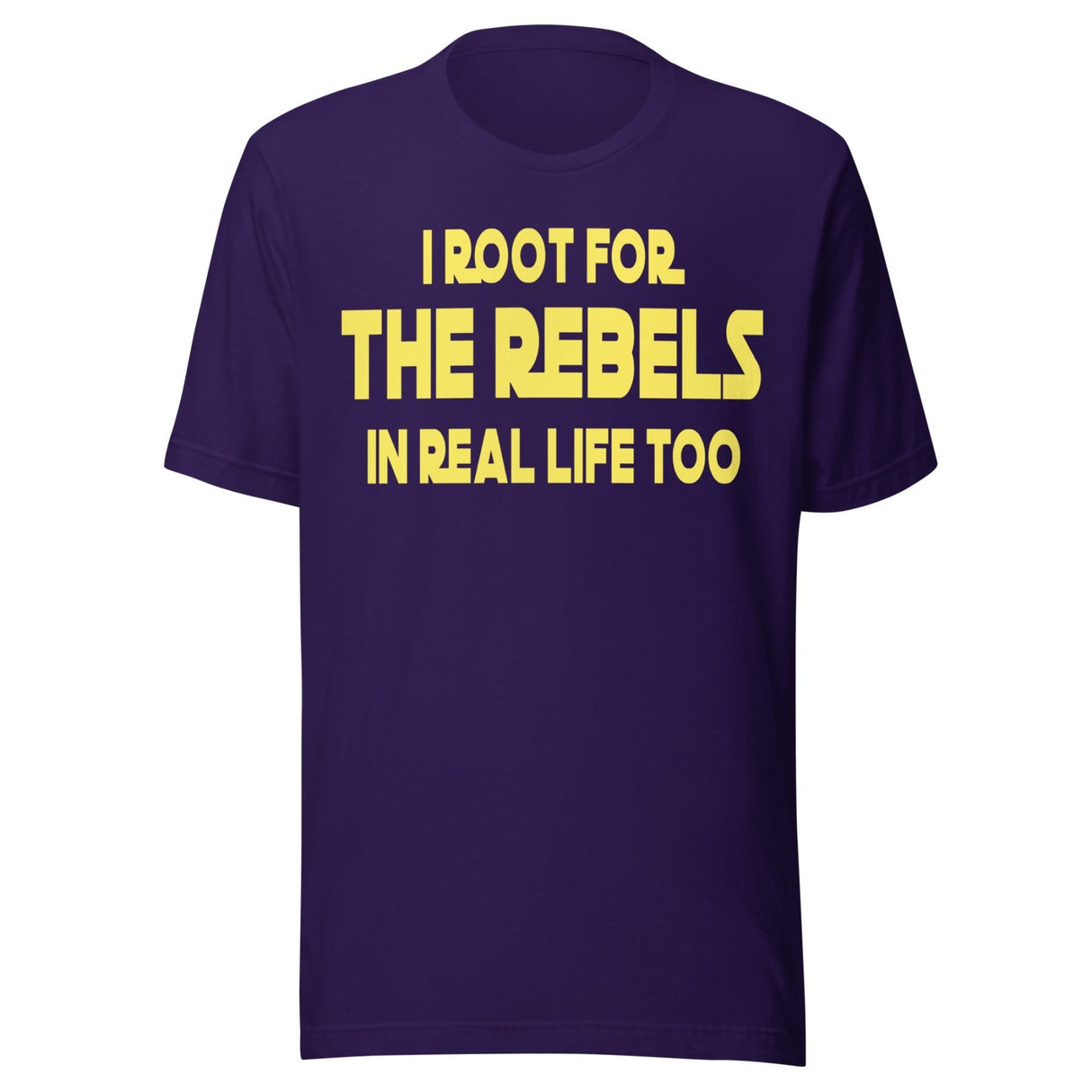 I Root For The Rebels In Real Life Too Shirt