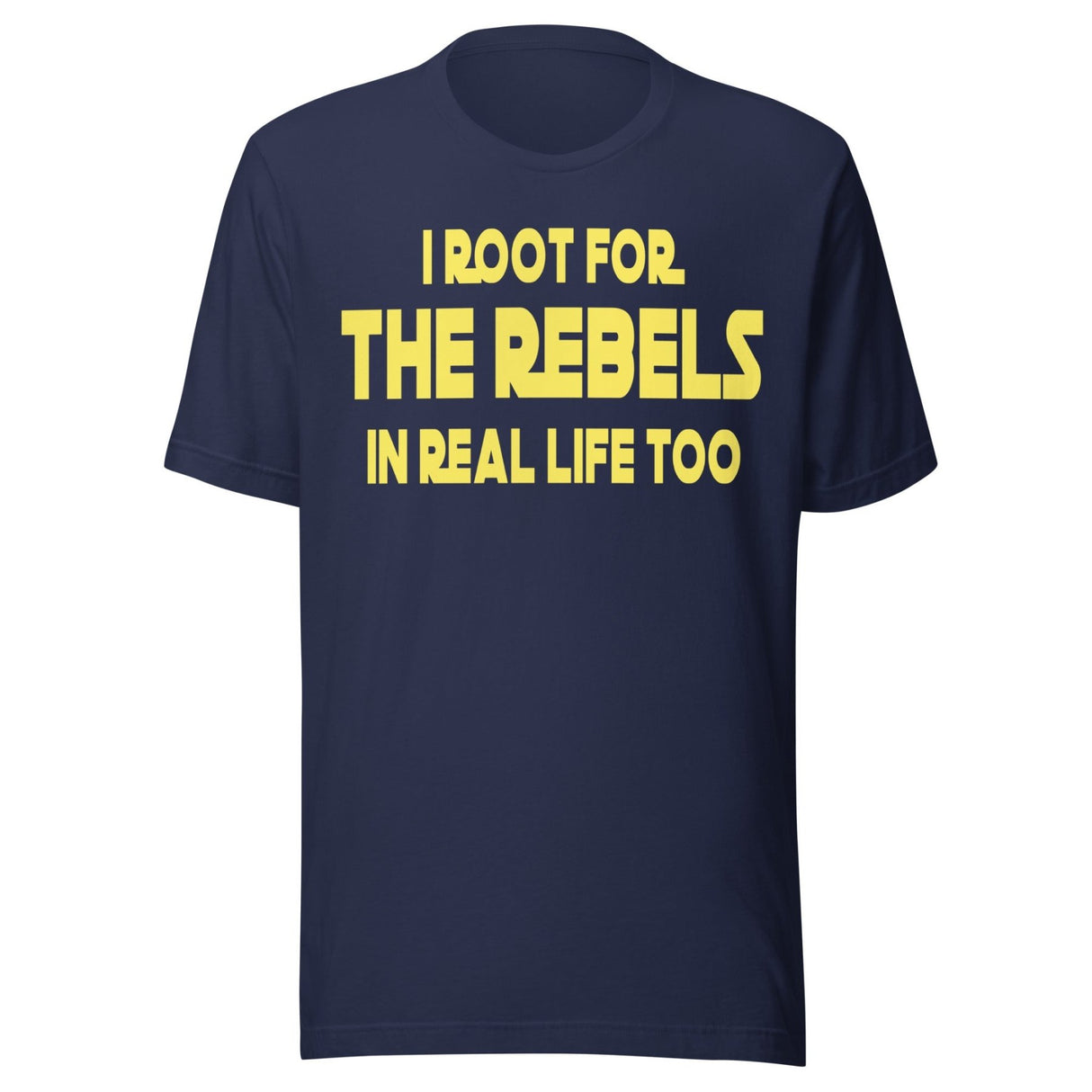 I Root For The Rebels In Real Life Too Shirt