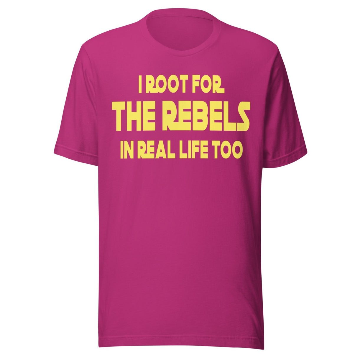I Root For The Rebels In Real Life Too Shirt