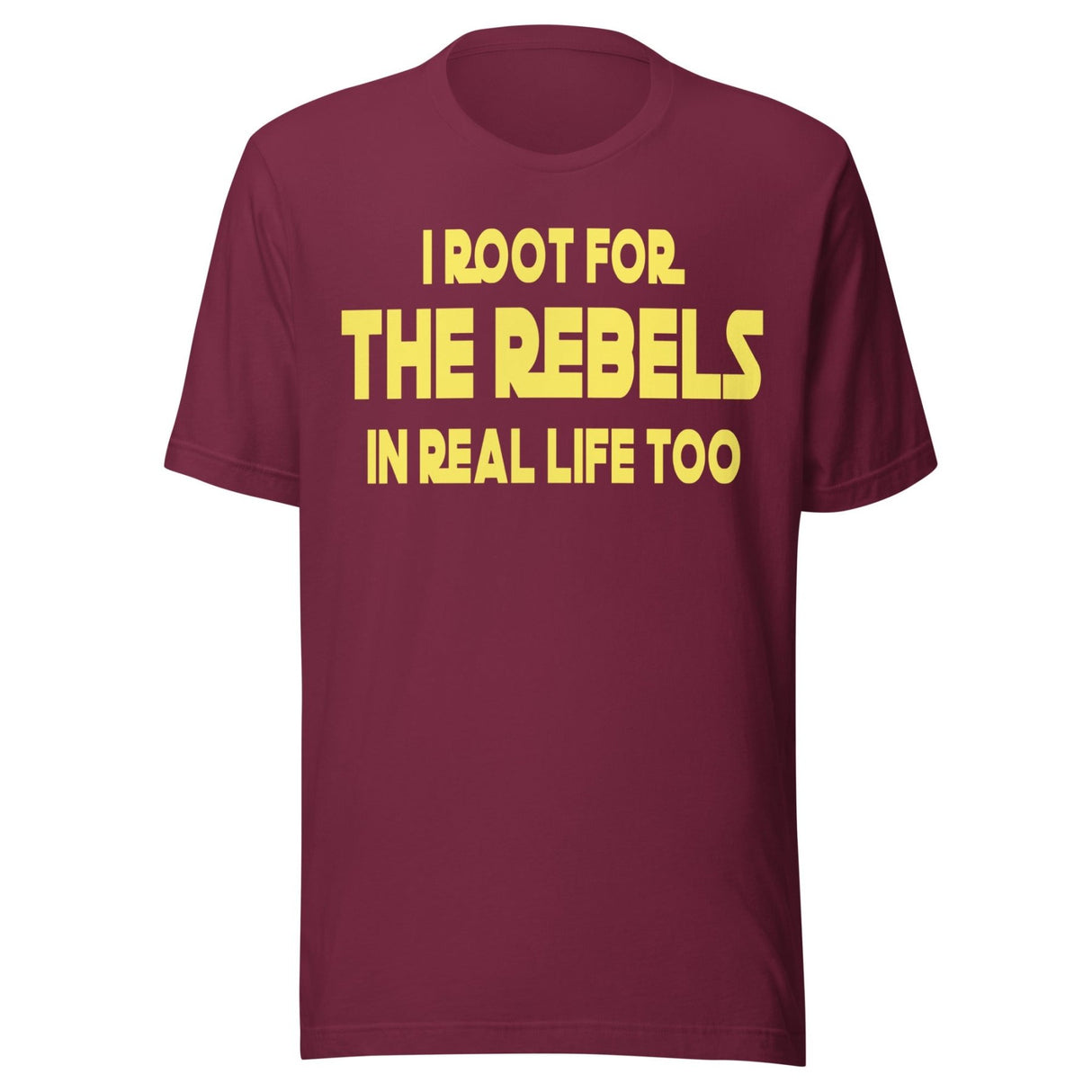 I Root For The Rebels In Real Life Too Shirt