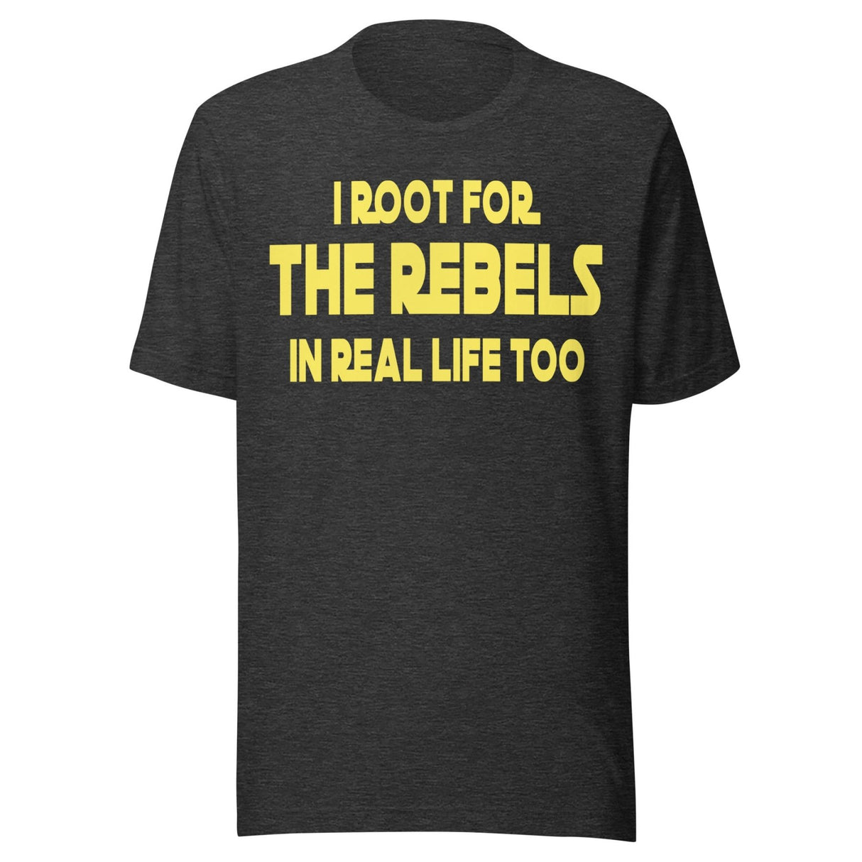 I Root For The Rebels In Real Life Too Shirt