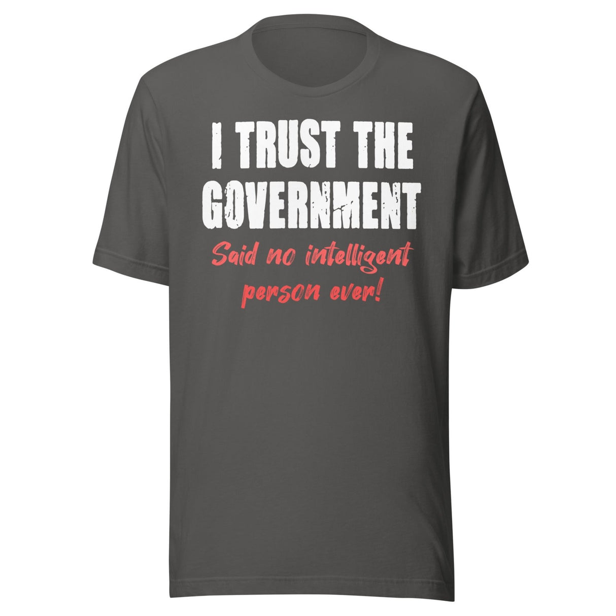 I Trust The Government Said No One Ever Shirt